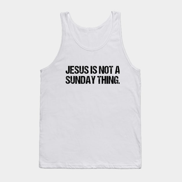 Jesus is Not A Sunday Thing Christian Quote Design and Gift Tank Top by Therapy for Christians